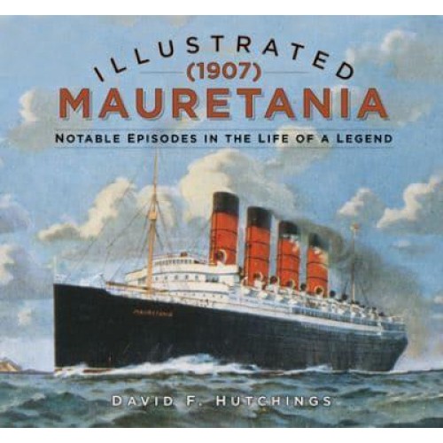 Illustrated Mauretania (1907) Notable Episodes in the Life of a Legend