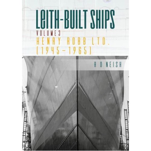 Leith Built Ships. Vol. 3 Henry Rob Ltd. (1945-1965)