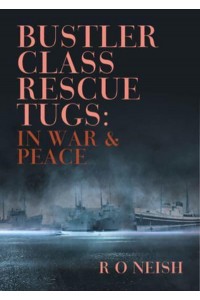 Bustler Class Rescue Tugs In War and Peace