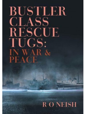 Bustler Class Rescue Tugs In War and Peace