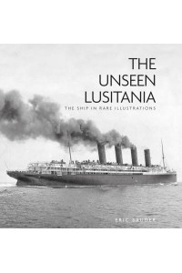 The Unseen Lusitania The Ship in Rare Illustrations