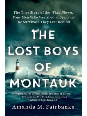 The Lost Boys of Montauk The True Story of the Wind Blown, Four Men Who Vanished at Sea, and the Survivors They Left Behind