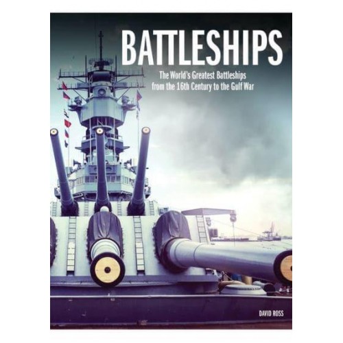 Battleships The World's Greatest Battleships from the 16th Century to the Gulf War - The World's Greatest