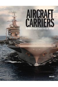 Aircraft Carriers The World's Greatest Carriers of the Last 100 Years - The World's Greatest