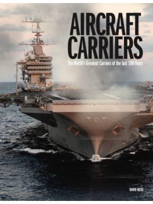 Aircraft Carriers The World's Greatest Carriers of the Last 100 Years - The World's Greatest