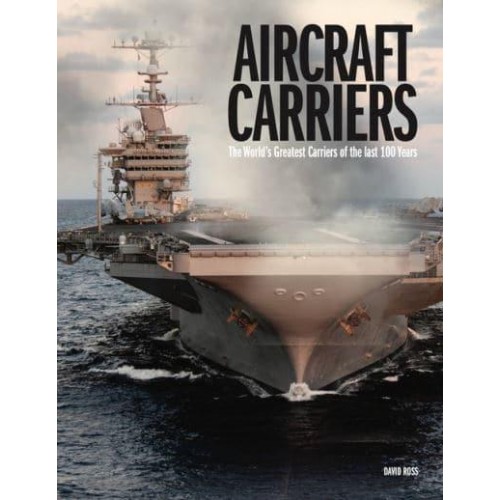 Aircraft Carriers The World's Greatest Carriers of the Last 100 Years - The World's Greatest