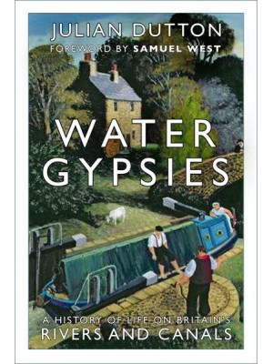 Water Gypsies A History of Life on Britain's Rivers and Canals