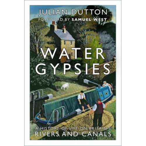 Water Gypsies A History of Life on Britain's Rivers and Canals