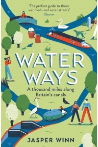Water Ways A Thousand Miles Along Britain's Canals
