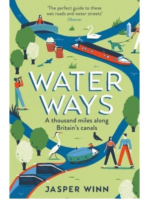 Water Ways A Thousand Miles Along Britain's Canals