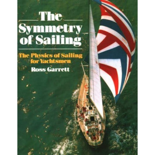 The Symmetry of Sailing The Physics of Sailing for Yachtsmen