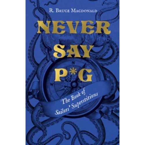 Never Say P*g The Book of Sailors' Superstitions