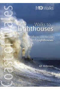 Coast of Wales Walks to Lighthouses : Walks to Spectacular Welsh Lighthouses - Top 10 Walks