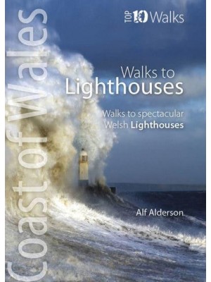 Coast of Wales Walks to Lighthouses : Walks to Spectacular Welsh Lighthouses - Top 10 Walks