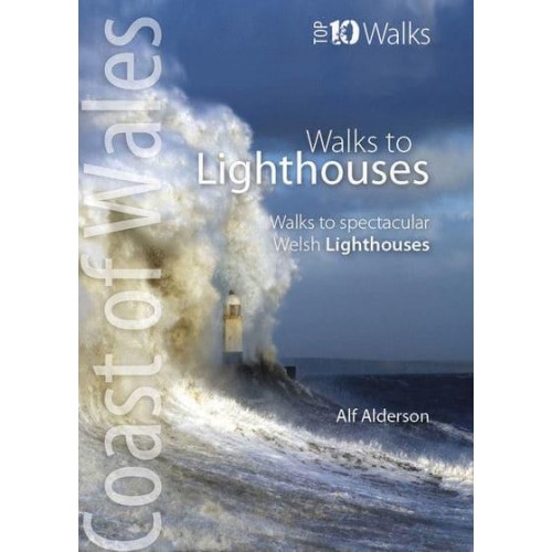 Coast of Wales Walks to Lighthouses : Walks to Spectacular Welsh Lighthouses - Top 10 Walks