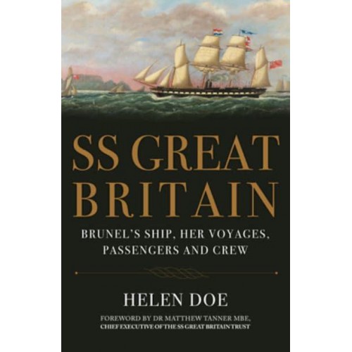SS Great Britain Brunel's Ship, Her Voyages, Passengers and Crew