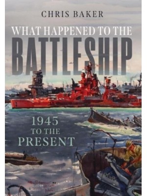 What Happened to the Battleship 1945 to Present