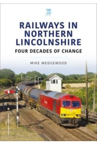 Railways in Northern Lincolnshire Four Decades of Change