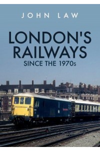 London's Railways Since the 1970S