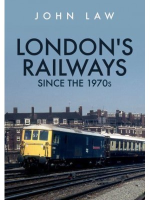 London's Railways Since the 1970S