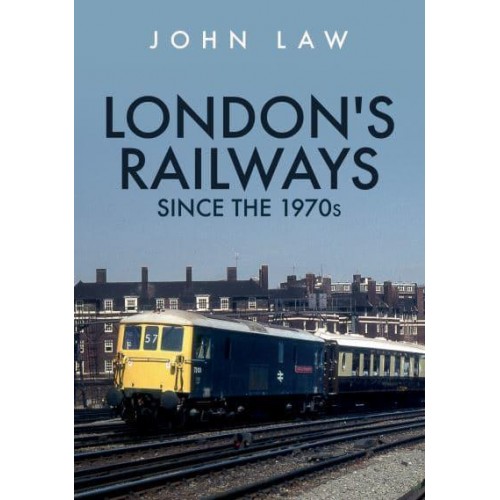 London's Railways Since the 1970S