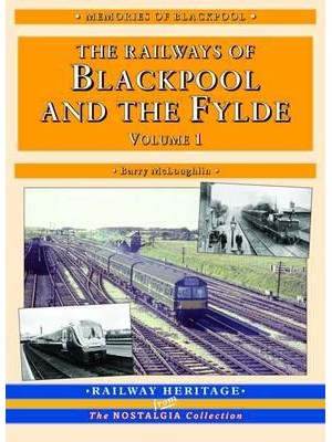 A Nostalgic Look at the Railways of Blackpool and the Fylde Britain's Premier Resort - The Nostalgia Collection.