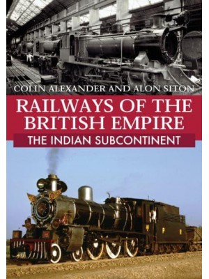 Railways of the British Empire: The Indian Subcontinent