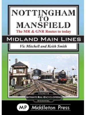 Nottingham To Mansfield The Midland & Great Northern Railway Routes to Today - Midland Main Lines