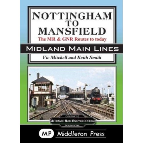 Nottingham To Mansfield The Midland & Great Northern Railway Routes to Today - Midland Main Lines