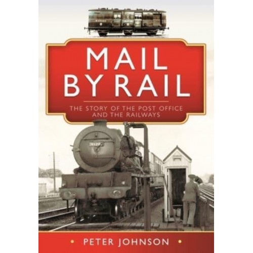 Mail by Rail The Story of the Post Office and the Railways