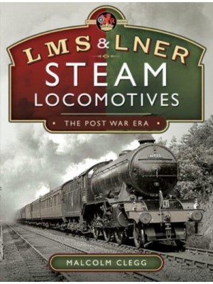 LMS & LNER Steam Locomotives The Post War Era