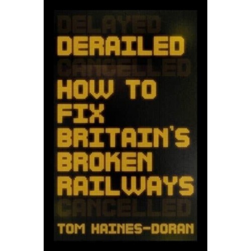 Derailed How to Fix Britain's Broken Railways - Manchester Capitalism