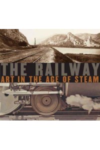 The Railway Art in the Age of Steam