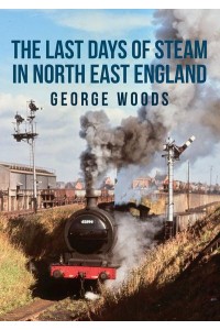 The Last Days of Steam in North East England