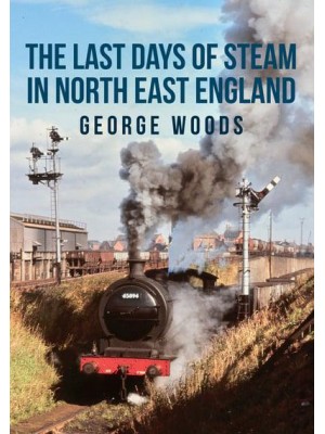 The Last Days of Steam in North East England