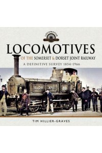 Locomotives of the Somerset & Dorset Joint Railway A Definitive Survey, 1854-1966 - Locomotive Portfolios