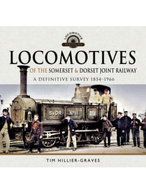 Locomotives of the Somerset & Dorset Joint Railway A Definitive Survey, 1854-1966 - Locomotive Portfolios