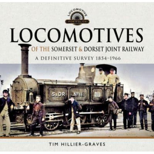 Locomotives of the Somerset & Dorset Joint Railway A Definitive Survey, 1854-1966 - Locomotive Portfolios