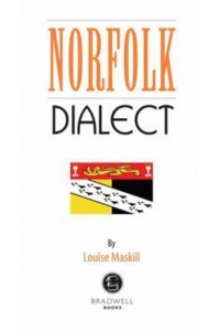 Norfolk Dialect A Selection of Words and Anecdotes from Around Norfolk