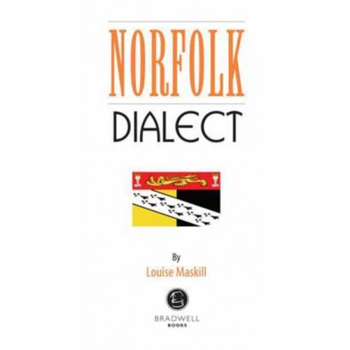 Norfolk Dialect A Selection of Words and Anecdotes from Around Norfolk