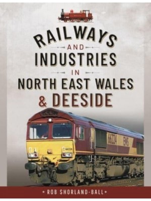 Railways and Industries in North East Wales and Deeside