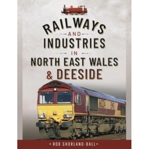 Railways and Industries in North East Wales and Deeside