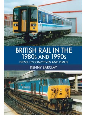 British Rail in the 1980S and 1990S Diesel Locomotives and DMUs