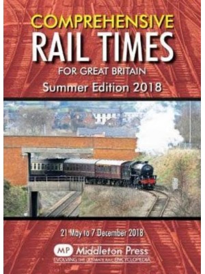 Comprehensive Rail Times For Great Britain Summer Edition 2018