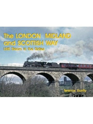 THE LONDON MIDLAND AND SCOTTISH WAY LMS STEAM IN THE SIXTIES