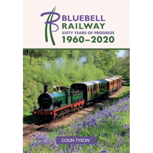 Bluebell Railway Sixty Years of Progress 1960-2020