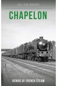 Chapelon Genius of French Steam
