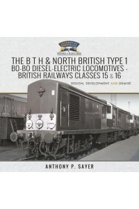 The B T H and North British Type 1 Bo-Bo Diesel-Electric Locomotives British Railways Classes 15 and 16 - Locomotive Portfolios