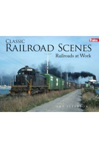 Classic Railroad Scenes: Railroads at Work Soft Cover