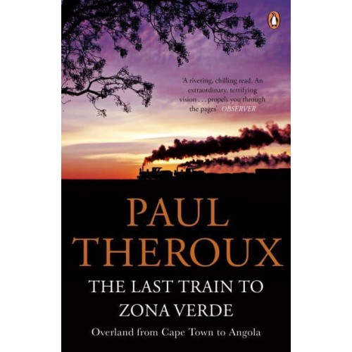 The Last Train to Zona Verde Overland from Cape Town to Angola